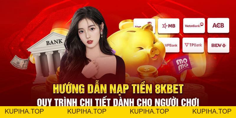 Hệ Thống Nạp Tiền 8KBet Với Đa Dạng Cách Chuyển Tiền - 8KBET♥️8KBET.COM - KUPIHA.TOP