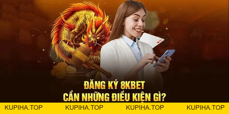 Cách Thức Đăng Ký 8KBet Để Nhận Thưởng - 8KBET♥️8KBET.COM - KUPIHA.TOP