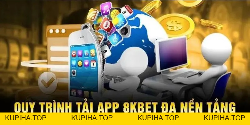 Chu Trình Tải App 8KBET Đơn Giản Trên Mọi Thiết Bị - 8KBET♥️8KBET.COM - KUPIHA.TOP