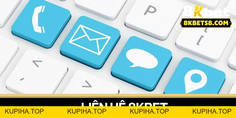 Liên Hệ 8KBET - Tham Gia Cá Cược Đỉnh Cao Và Thắng Lớn - KUPIHA.TOP