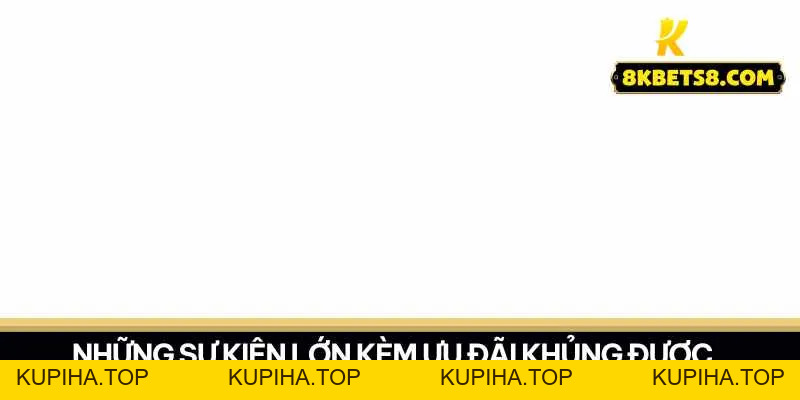 Khuyến Mãi 8KBET - Cơ Hội Nhận Quà Lớn - 8KBET♥️8KBET.COM - KUPIHA.TOP