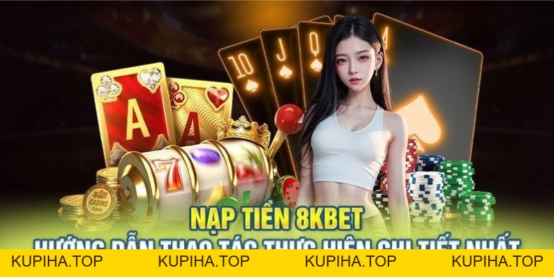 Hệ Thống Nạp Tiền 8KBet Với Đa Dạng Cách Chuyển Tiền - 8KBET♥️8KBET.COM - KUPIHA.TOP
