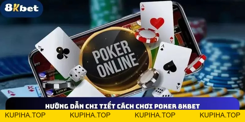 Poker 8KBET - Siêu Phẩm Giải Trí Kiếm Tiền Triệu Mỗi Ngày - 8KBET♥️8KBET.COM - KUPIHA.TOP