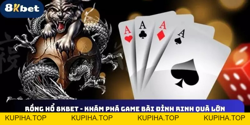 Rồng Hổ 8KBET - Khám Phá Game Bài Đỉnh Rinh Thưởng Chất 2026 - 8KBET♥️8KBET.COM - KUPIHA.TOP